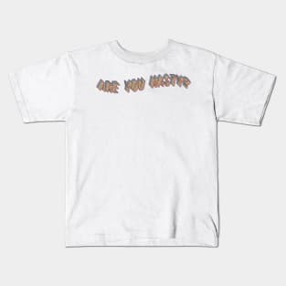 ARE YOU NASTY? Kids T-Shirt